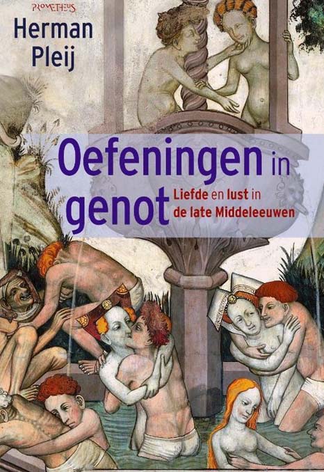 Boek: Oefeningen in genot - Liefde en lust in de late Middeleeuwen | Herman Pleij
